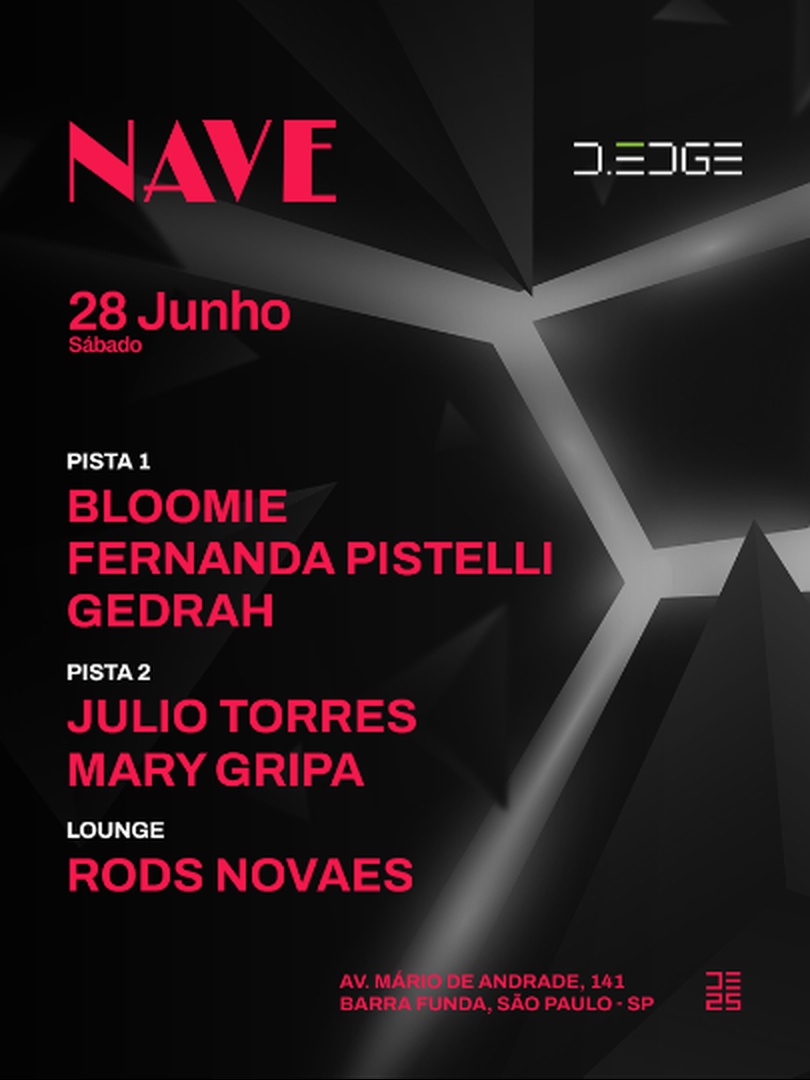 NAVE D-EDGE SP pres.: P1: BLOOMIE . FERNANDA PISTELLI . GEDRAH // P2: JULIO TORRES . MARY GRIPA // LOUNGE: ROD NOVAES