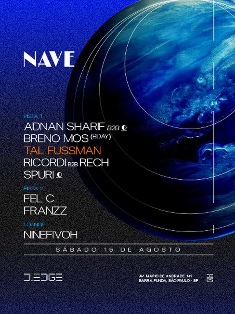 NAVE D-EDGE SP pres.: P1: ADNAN SHARIF B2B BRENO MOS (BDAY). TAL FUSSMAN. RICORDI B2B RECH. SPURI // FEL C. FRANZZ // LOUNGE: NINEFIVOH