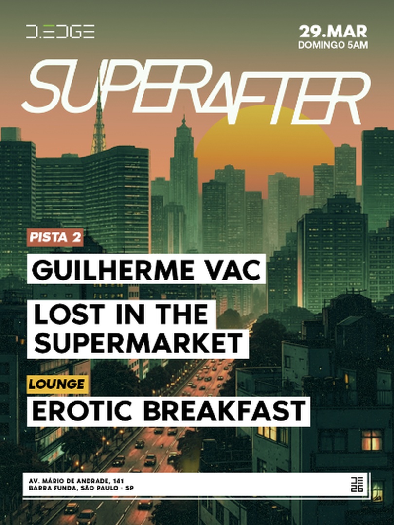 SUPERAFTER D-EDGE SP pres.: P2: GUILHERME VAC. LOST IN THE SUPERMARKET // LOUNGE: EROTIC BREAKFAST