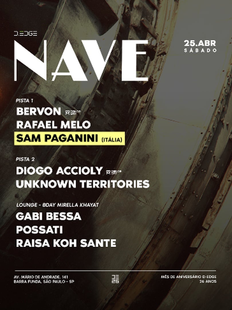 NAVE D-EDGE SP pres.: P1: SAM PAGANINI (IT). BERVON. RAFAEL MELO // P2: DIOGO ACCIOLY. UNKNOWN TERRITORIES // LOUNGE: BDAY MIRELLA KHAYAT