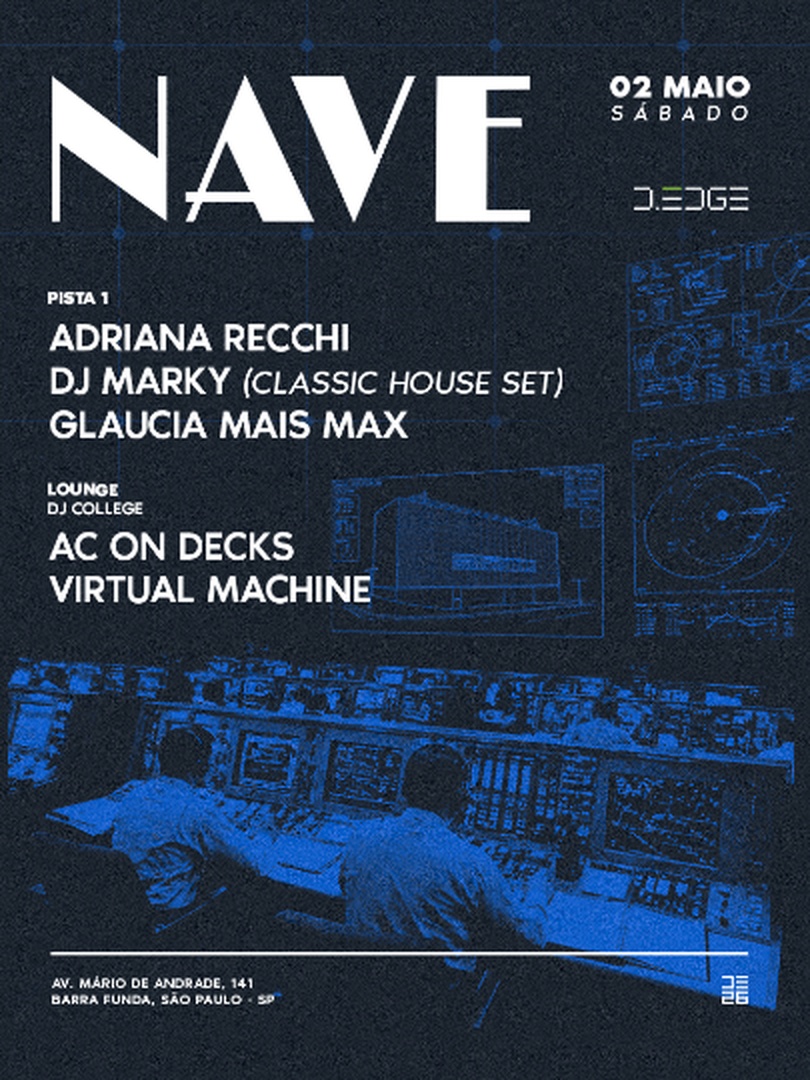 NAVE D-EDGE SP pres.: p1: ADRIANA RECCHI. GLAUCIA MAIS MAX. DJ MARKY (CLASSIC HOUSE SET) // LOUNGE DJ COLLEGE: AC ON DECKS. VIRTUAL MACHINE